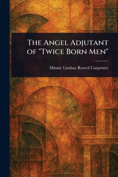 Книга The Angel Adjutant of "Twice Born Men" 
