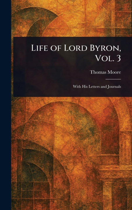 Knjiga Life of Lord Byron, Vol. 3 