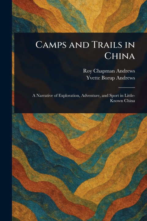 Knjiga Camps and Trails in China Yvette Borup Andrews