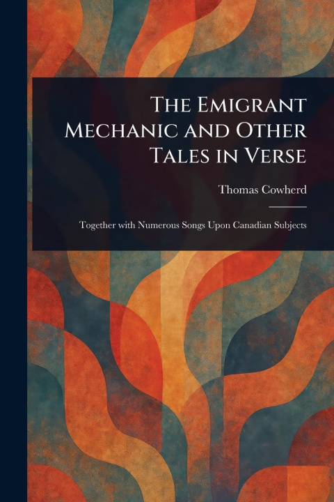 Книга The Emigrant Mechanic and Other Tales in Verse 