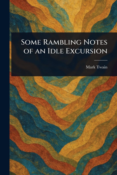 Kniha Some Rambling Notes of an Idle Excursion 