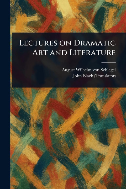 Kniha Lectures on Dramatic Art and Literature John Black