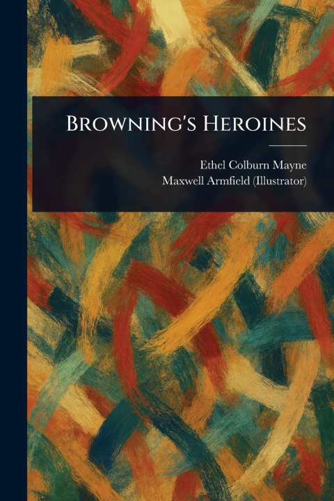Kniha Browning's Heroines Maxwell Armfield