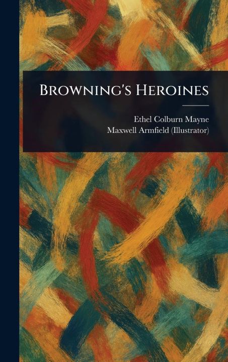 Книга Browning's Heroines Maxwell Armfield