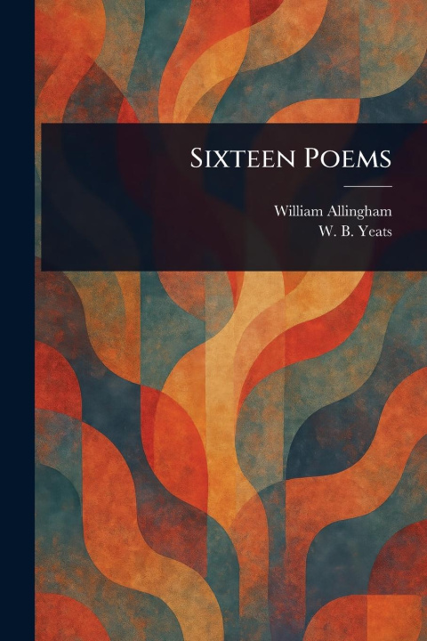 Knjiga Sixteen Poems W B (William Butler) Yeats