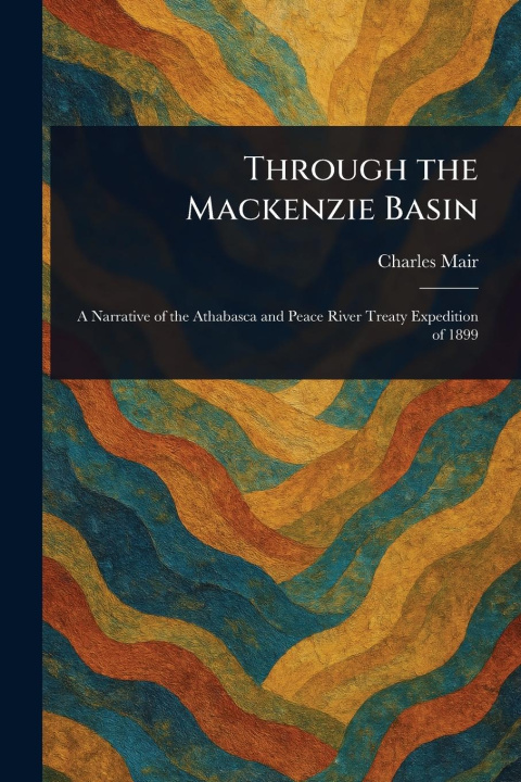 Kniha Through the Mackenzie Basin 