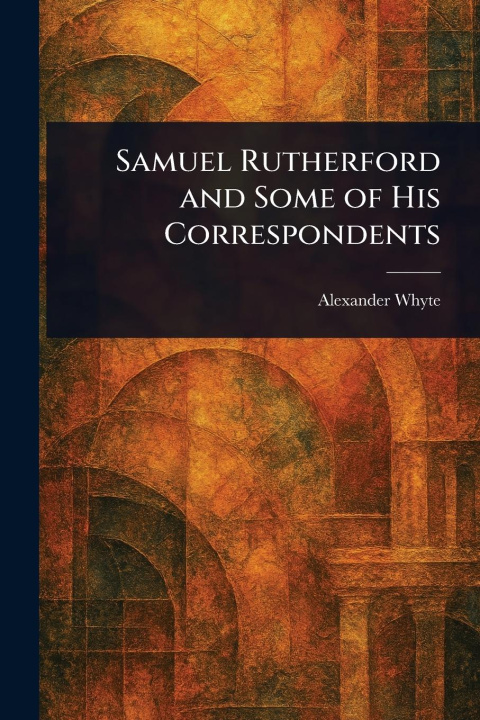 Книга Samuel Rutherford and Some of His Correspondents 