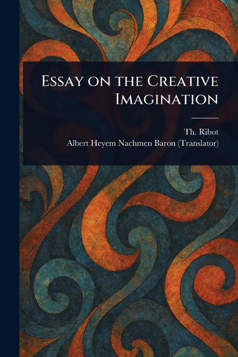 Книга Essay on the Creative Imagination Albert Heyem Nachmen Baron