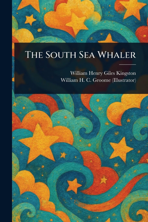 Knjiga The South Sea Whaler William H C Groome