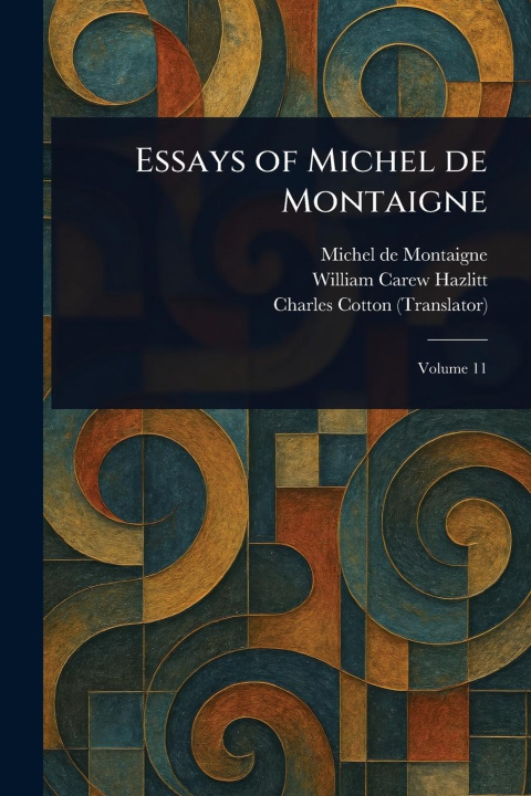 Kniha Essays of Michel De Montaigne William Carew Hazlitt