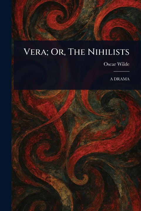 Kniha Vera; Or, The Nihilists 