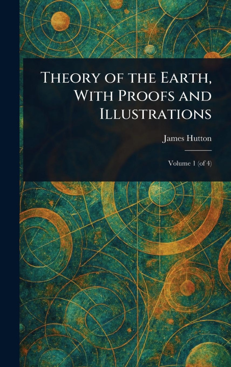 Kniha Theory of the Earth, With Proofs and Illustrations 