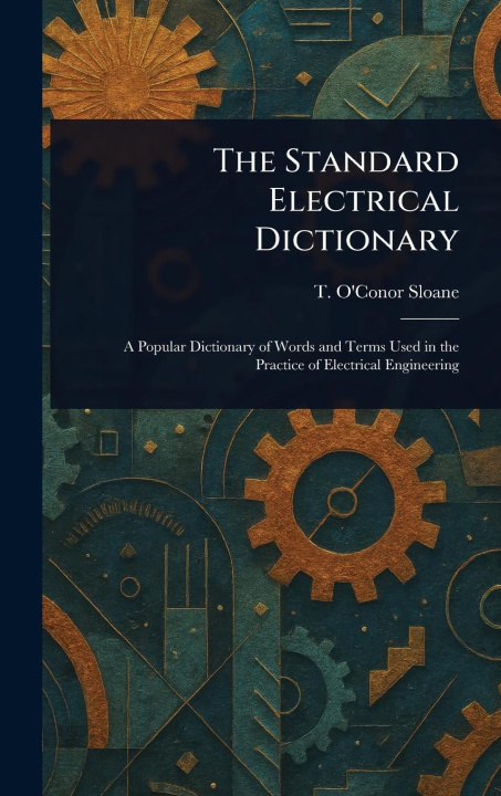 Книга The Standard Electrical Dictionary 