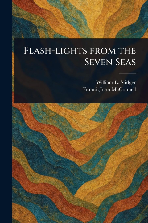 Kniha Flash-lights From the Seven Seas Francis John Mcconnell