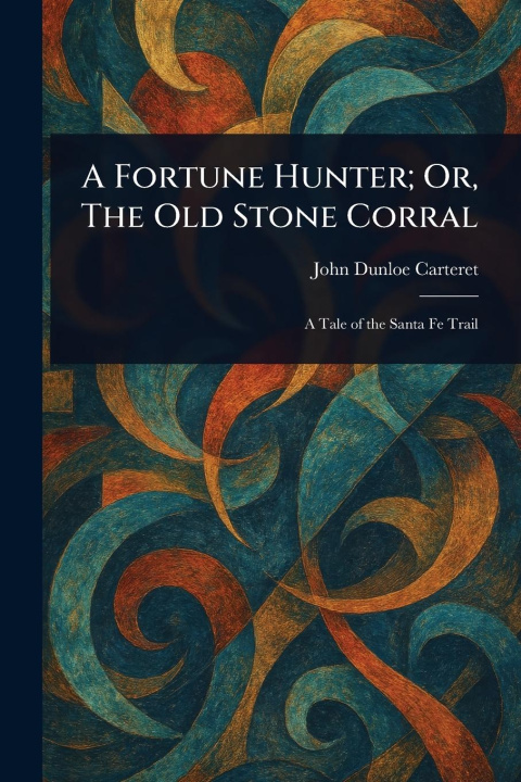 Kniha A Fortune Hunter; Or, The Old Stone Corral 