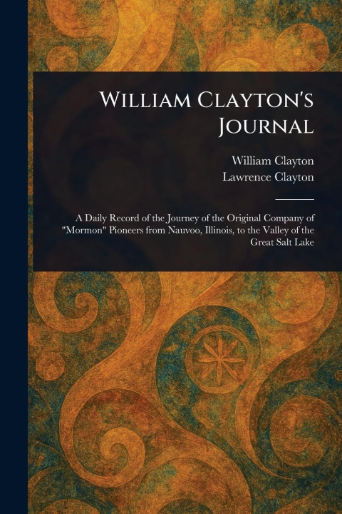 Kniha William Clayton's Journal Lawrence Clayton