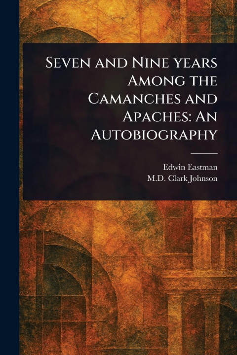 Boek Seven and Nine Years Among the Camanches and Apaches Clark Johnson