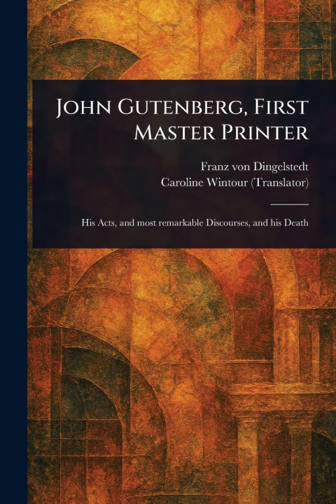 Kniha John Gutenberg, First Master Printer Caroline Wintour