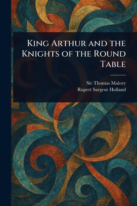 Kniha King Arthur and the Knights of the Round Table Rupert Sargent Holland