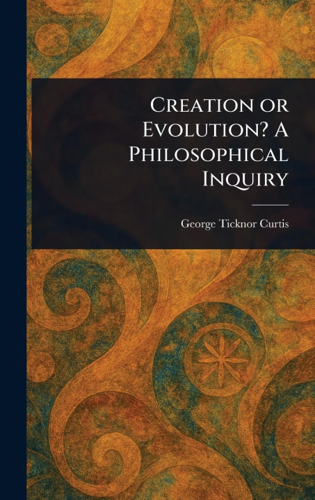 Kniha Creation or Evolution? A Philosophical Inquiry 