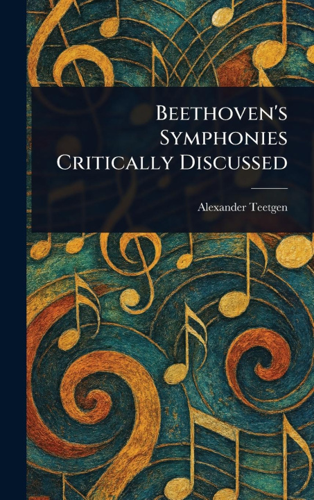 Kniha Beethoven's Symphonies Critically Discussed 