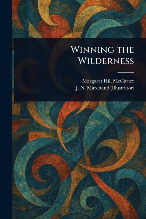 Книга Winning the Wilderness J N Marchand