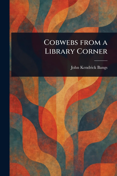 Kniha Cobwebs From a Library Corner 