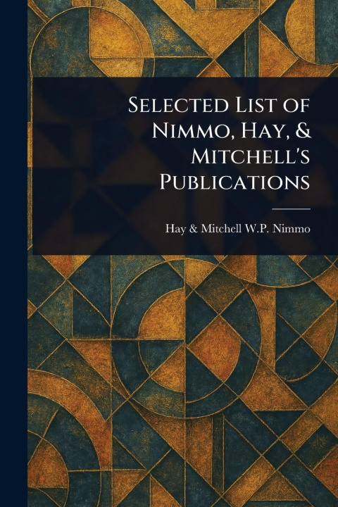 Kniha Selected List of Nimmo, Hay, & Mitchell's Publications 