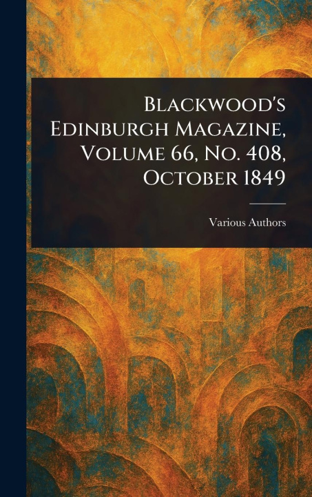Книга Blackwood's Edinburgh Magazine, Volume 66, No. 408, October 1849 