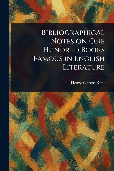 Книга Bibliographical Notes on One Hundred Books Famous in English Literature 