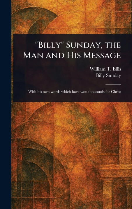 Kniha "Billy" Sunday, the Man and His Message Billy Sunday