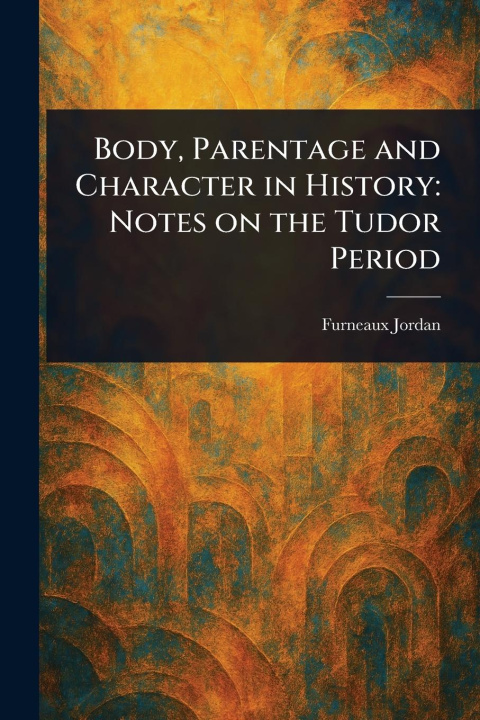 Kniha Body, Parentage and Character in History 