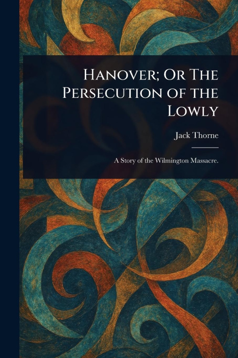 Kniha Hanover; Or The Persecution of the Lowly 
