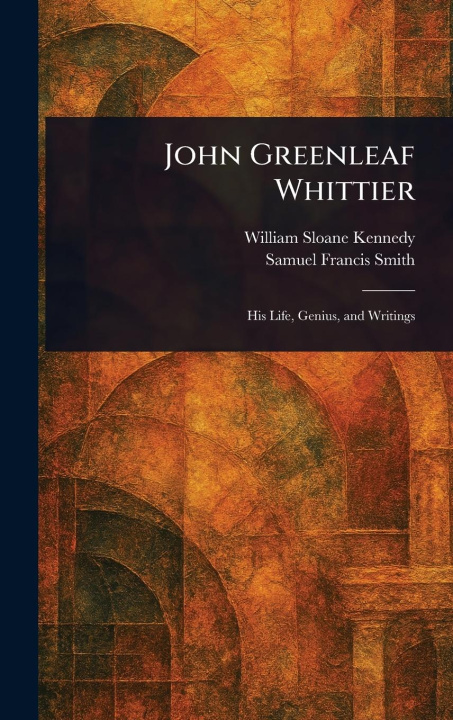 Kniha John Greenleaf Whittier Samuel Francis Smith