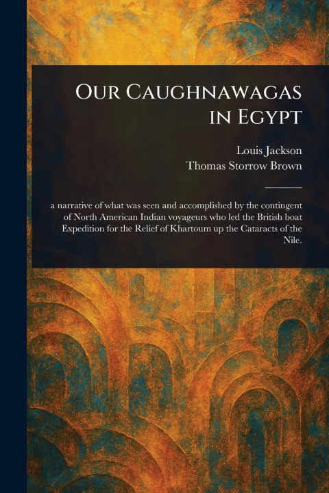 Buch Our Caughnawagas in Egypt Thomas Storrow Brown