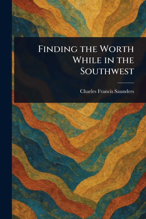 Kniha Finding the Worth While in the Southwest 