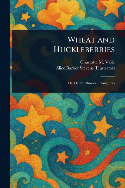 Kniha Wheat and Huckleberries Alice Barber Stevens