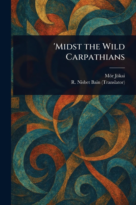 Buch 'Midst the Wild Carpathians R Nisbet (Robert Nisbet) Bain