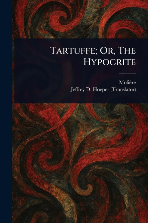 Kniha Tartuffe; Or, The Hypocrite Jeffrey D Hoeper