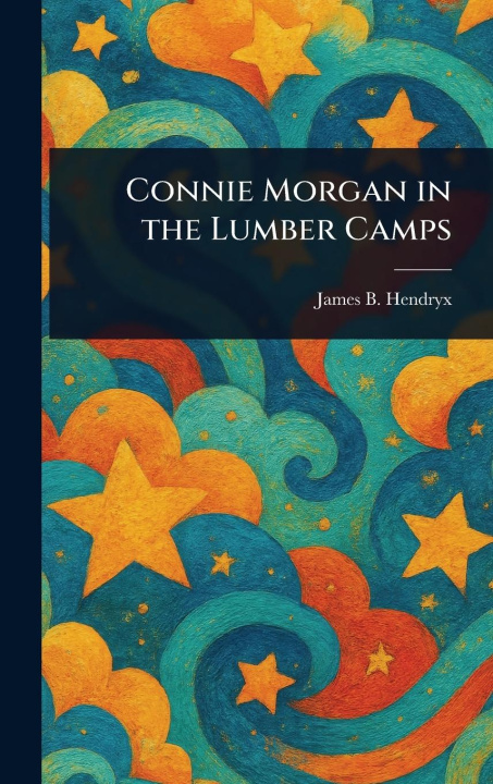 Kniha Connie Morgan in the Lumber Camps 