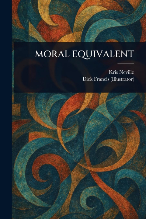 Kniha Moral Equivalent Dick Francis