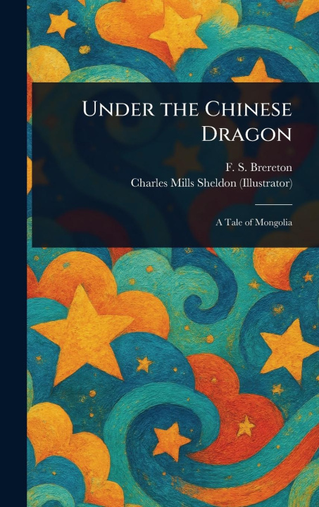 Kniha Under the Chinese Dragon Charles Mills Sheldon