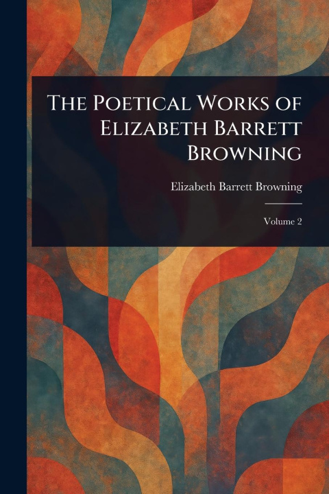 Книга The Poetical Works of Elizabeth Barrett Browning 