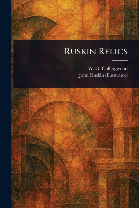 Kniha Ruskin Relics John Ruskin