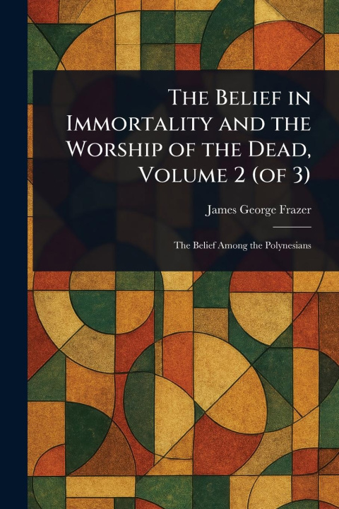 Книга The Belief in Immortality and the Worship of the Dead, Volume 2 (of 3) 