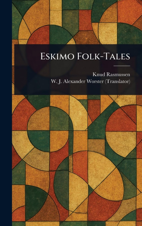 Kniha Eskimo Folk-Tales W J Alexander (William Joh Worster