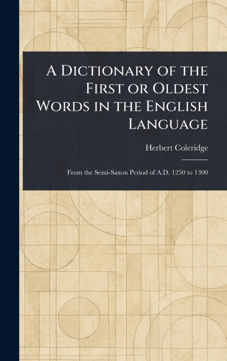 Kniha A Dictionary of the First or Oldest Words in the English Language 