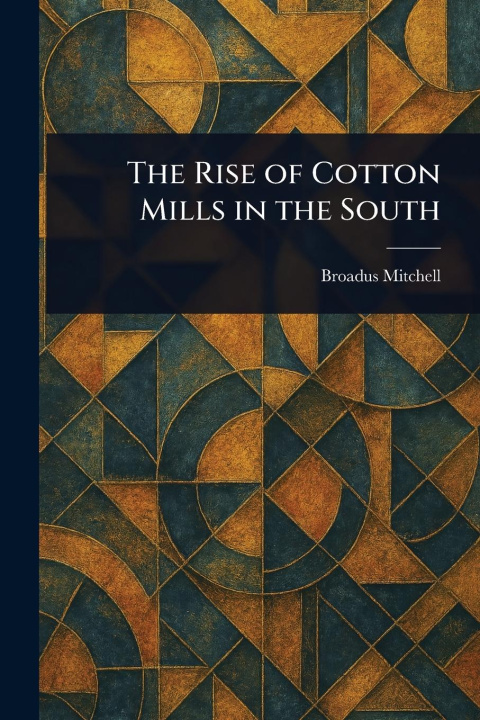Kniha The Rise of Cotton Mills in the South 