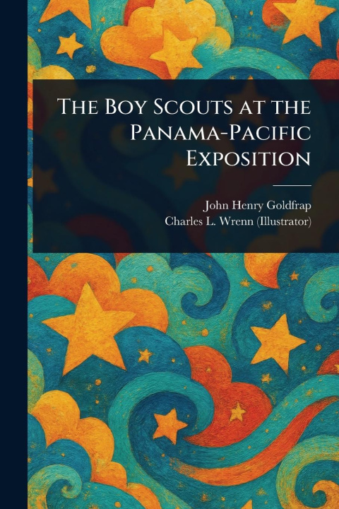 Kniha The Boy Scouts at the Panama-Pacific Exposition Charles L (Charles Lewis) Wrenn