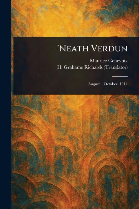 Kniha 'Neath Verdun H Grahame (Harold Grahame) Richards